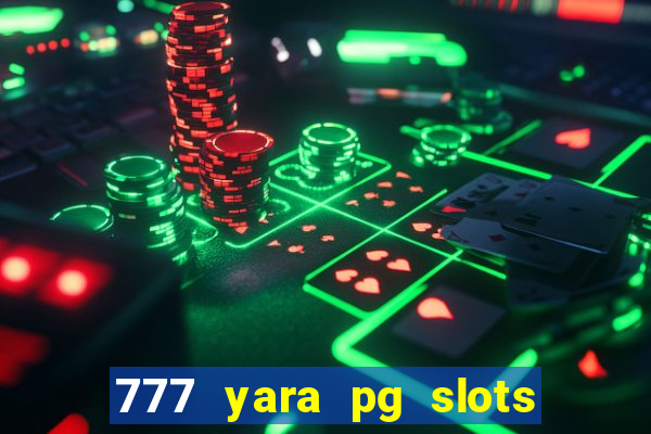 777 yara pg slots paga mesmo